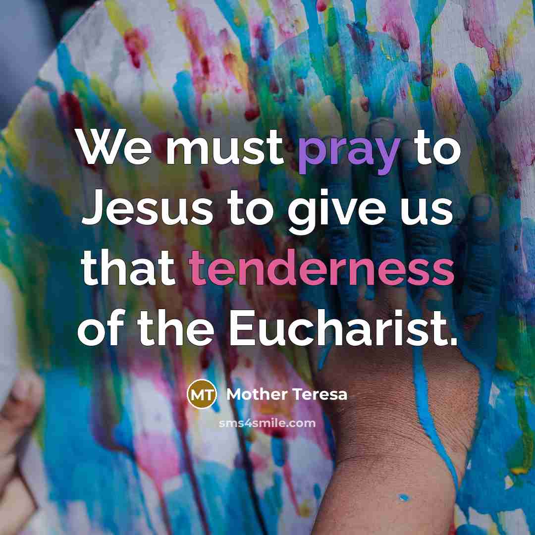 “We must pray to Jesus to give us that tenderness…” quote by Mother Teresa