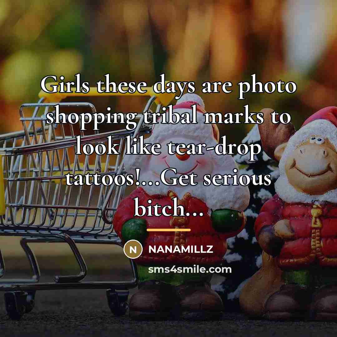 “Girls these days are photo shopping tribal marks to look…” quote by Nanamillz