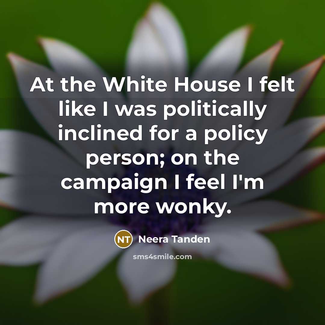 “At the White House I felt like I was politically…” quote by Neera Tanden