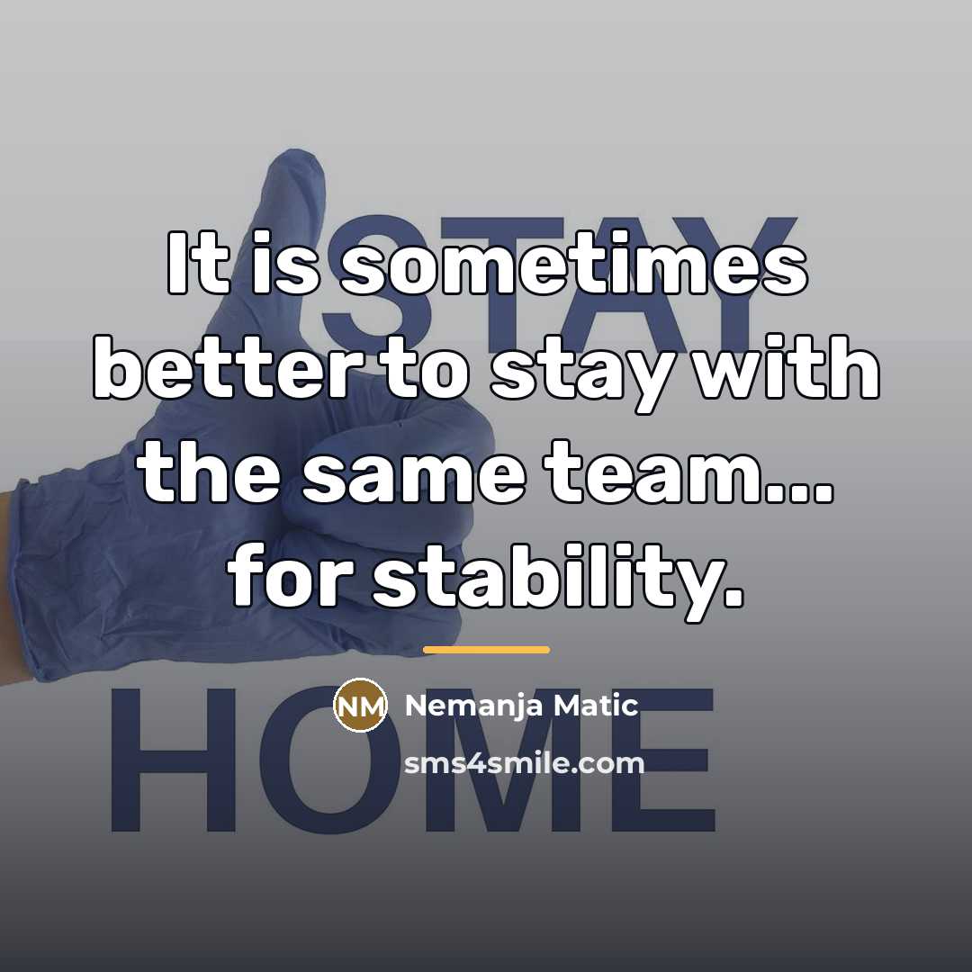 “It is sometimes better to stay with the same team...…” quote by Nemanja Matic