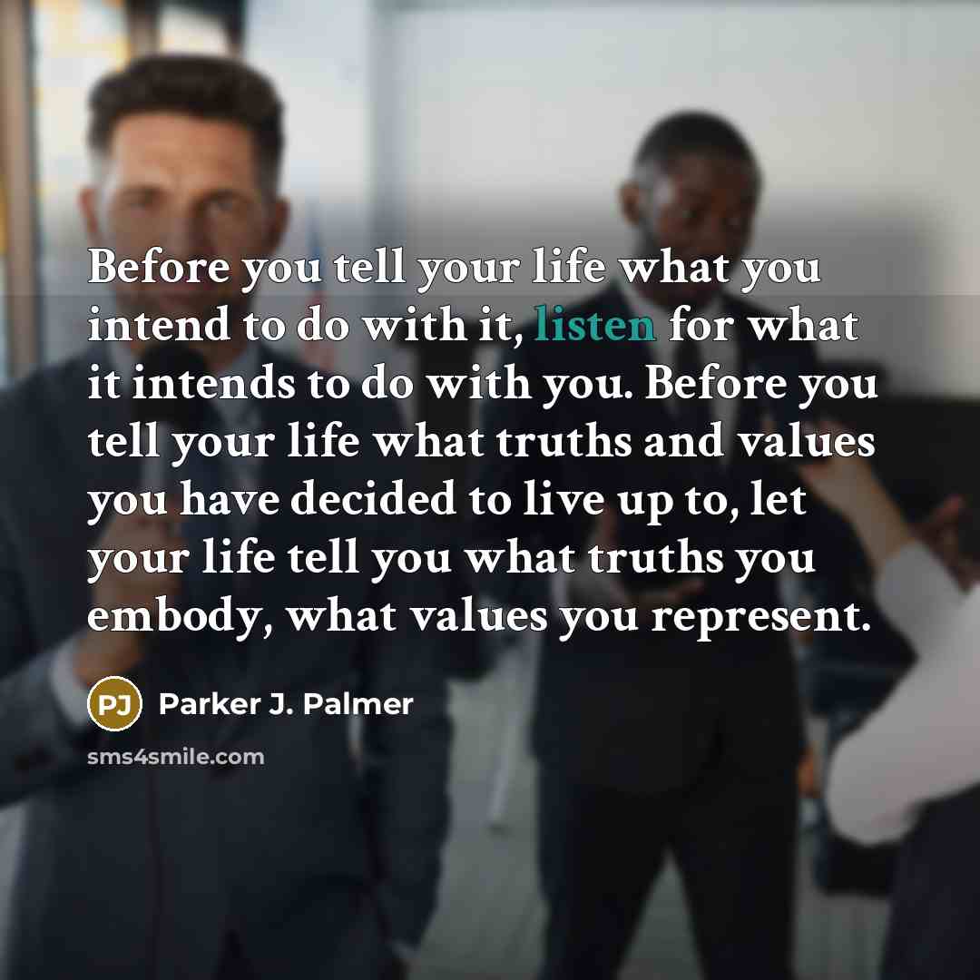 “Before you tell your life what you intend to do…” quote by Parker J. Palmer