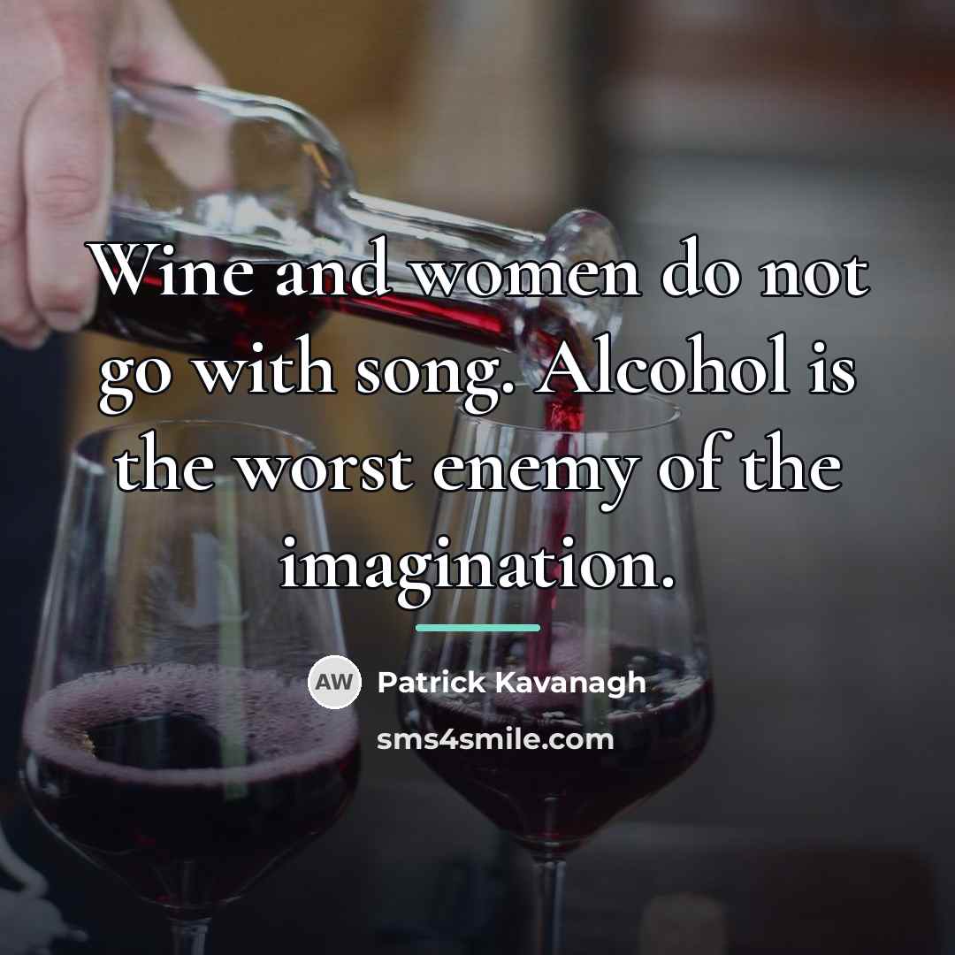 “Wine and women do not go with song. Alcohol is…” quote by Patrick Kavanagh