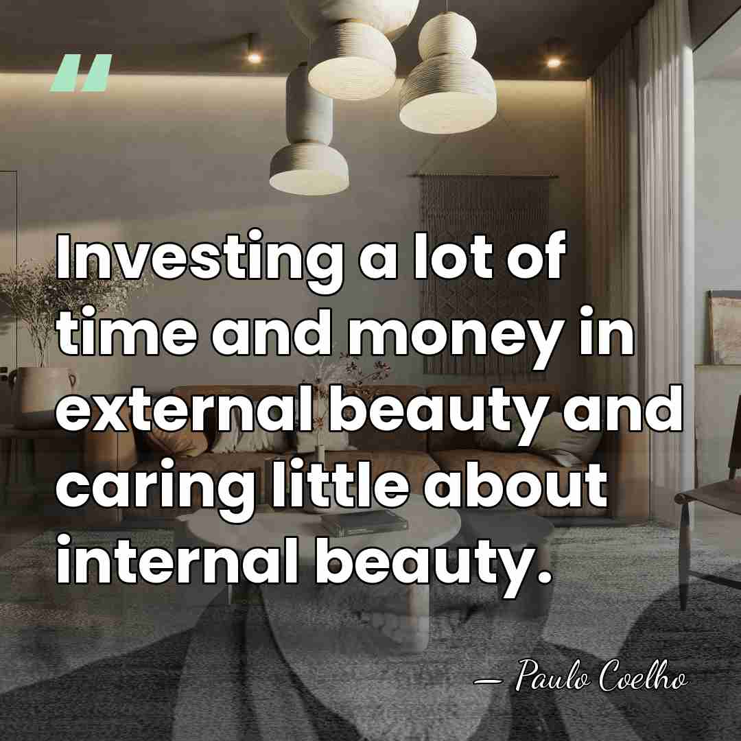 Investing a lot of time and money in external beauty and caring&hellip; - Paulo Coelho