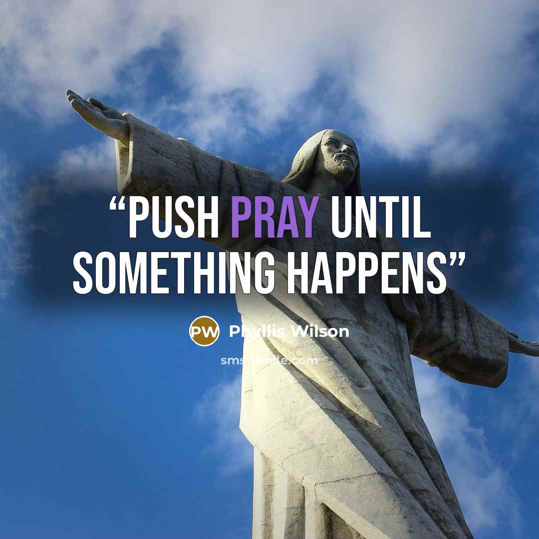 “PUSH Pray Until Something Happens” quote by Phyllis Wilson