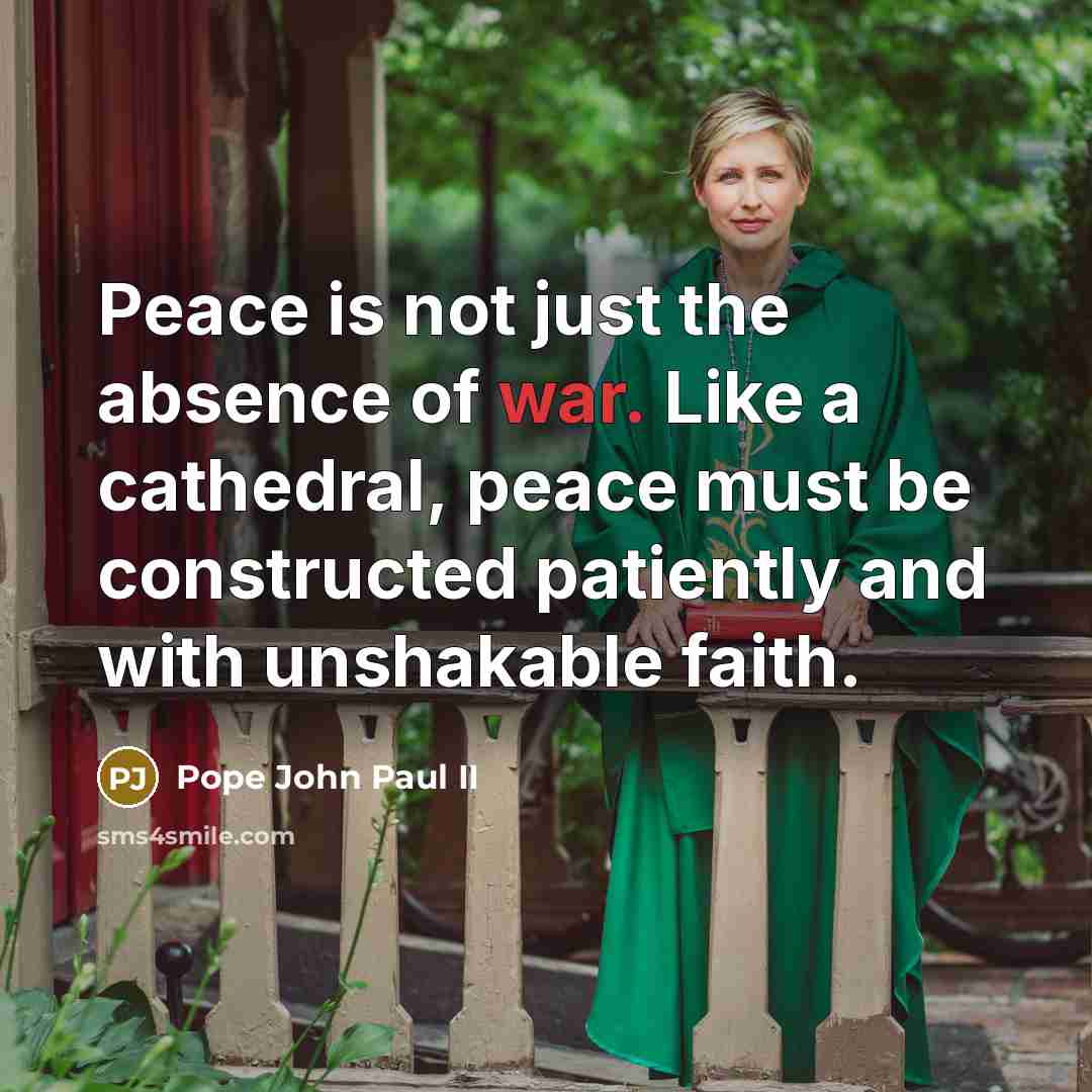 “Peace is not just the absence of war. Like a…” quote by Pope John Paul II
