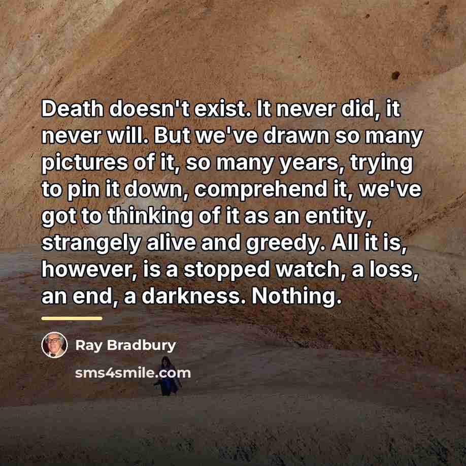 “Death doesn't exist. It never did, it never will. But…” quote by Ray Bradbury