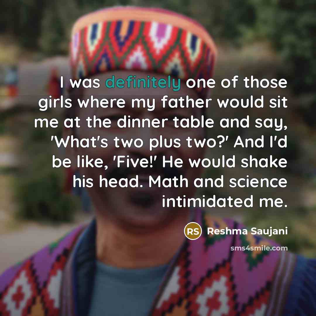 “I was definitely one of those girls where my father…” quote by Reshma Saujani