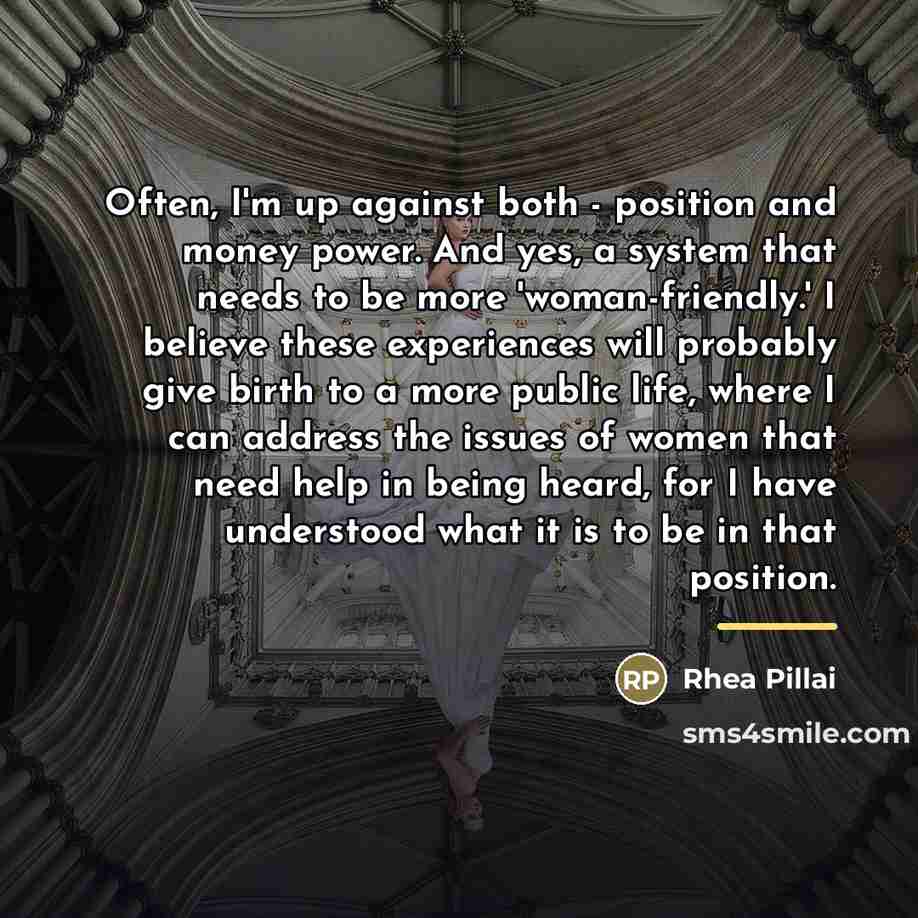 “Often, I'm up against both - position and money power.…” quote by Rhea Pillai