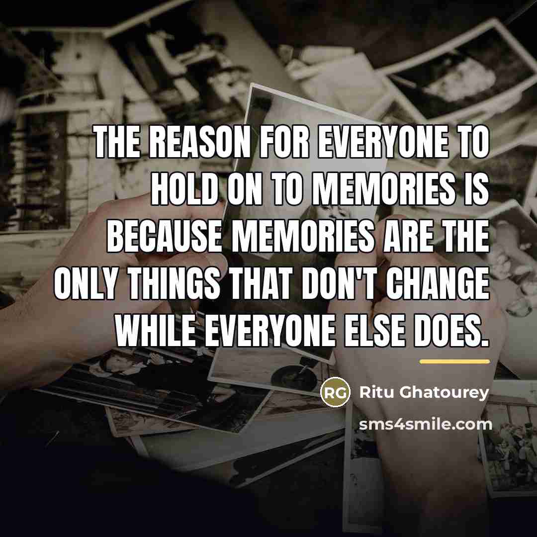 “The reason for everyone to hold on to memories is…” quote by Ritu Ghatourey
