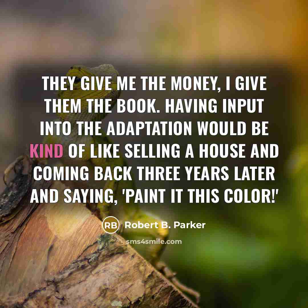 “They give me the money, I give them the book.…” quote by Robert B. Parker