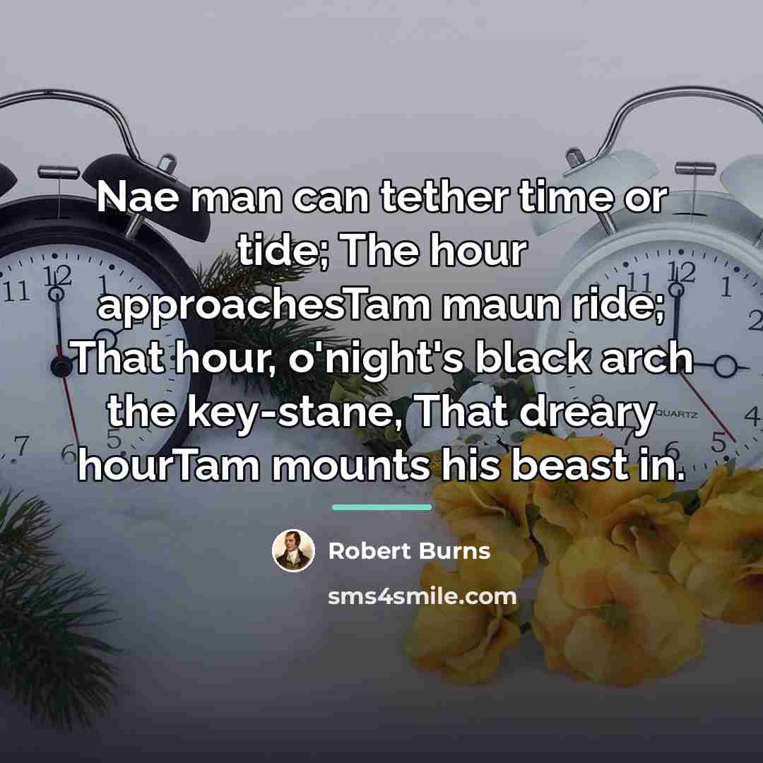 “Nae man can tether time or tide; The hour approachesTam…” quote by Robert Burns