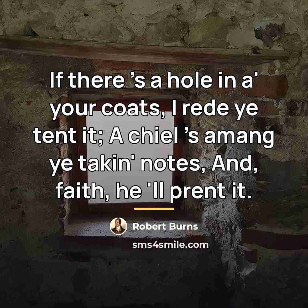 “If there 's a hole in a' your coats, I…” quote by Robert Burns