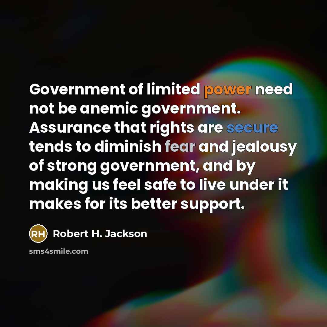 “Government of limited power need not be anemic government. Assurance…” quote by Robert H. Jackson