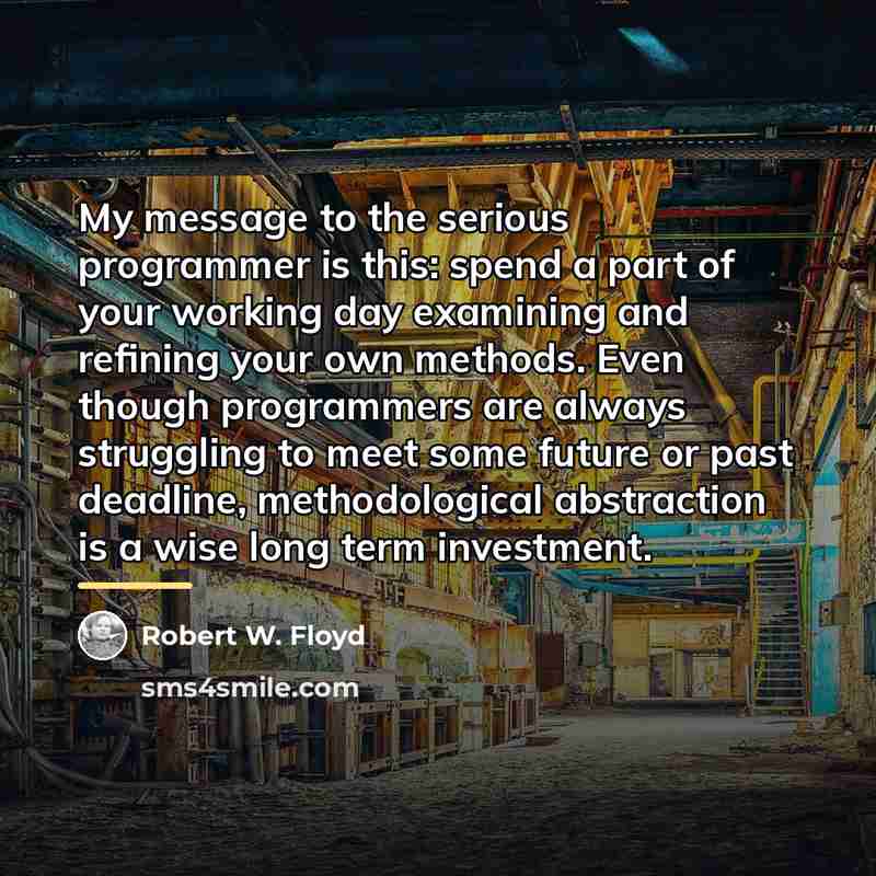 “My message to the serious programmer is this: spend a…” quote by Robert W. Floyd