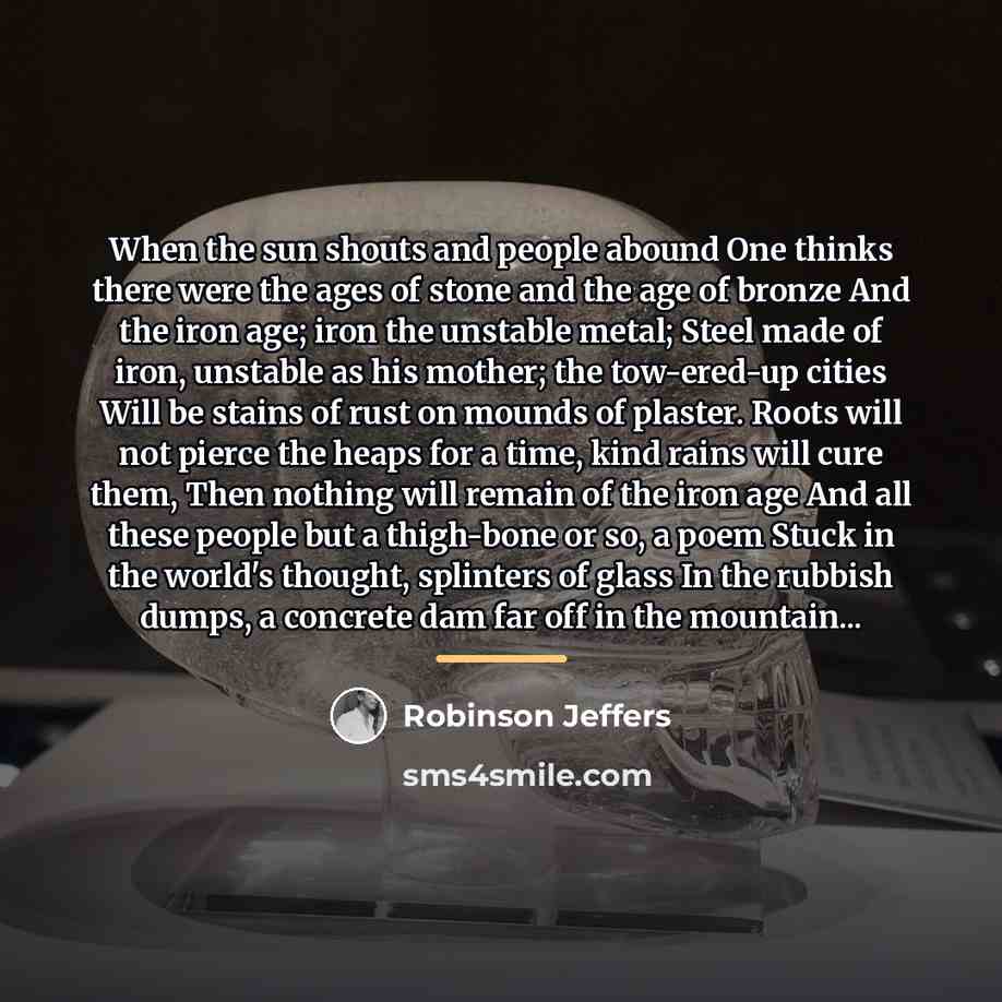 “When the sun shouts and people abound One thinks there…” quote by Robinson Jeffers