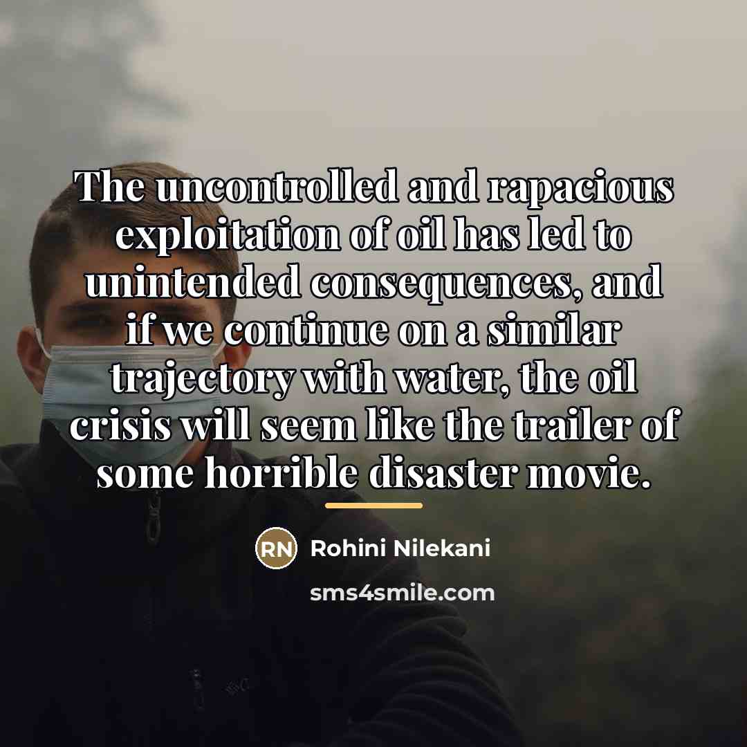 “The uncontrolled and rapacious exploitation of oil has led to…” quote by Rohini Nilekani
