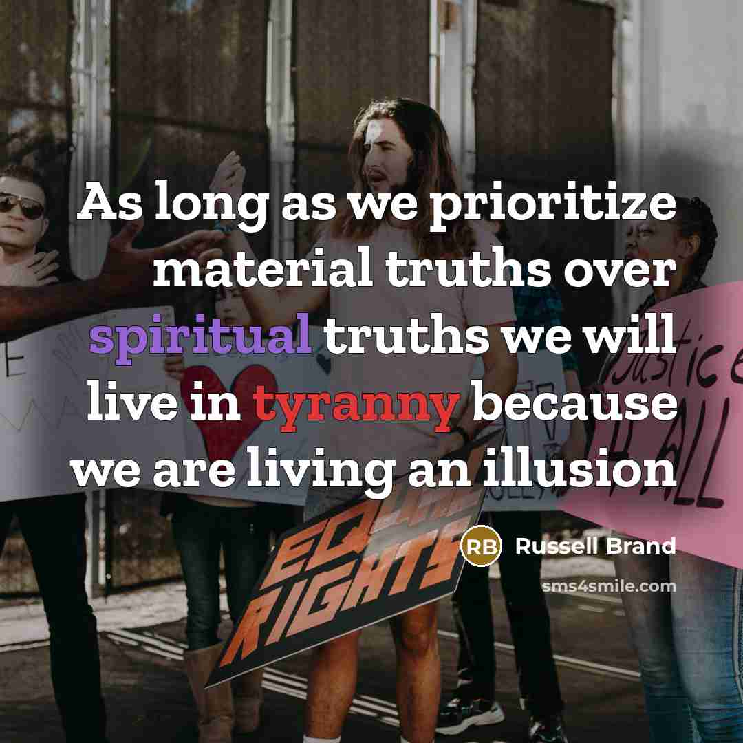 “As long as we prioritize material truths over spiritual truths…” quote by Russell Brand