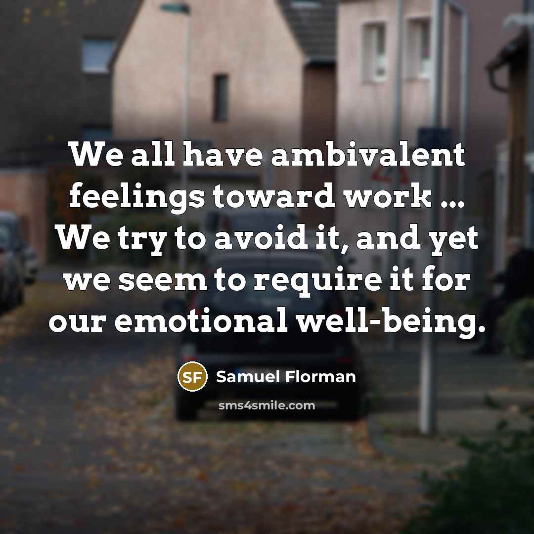 “We all have ambivalent feelings toward work ... We try…” quote by Samuel Florman