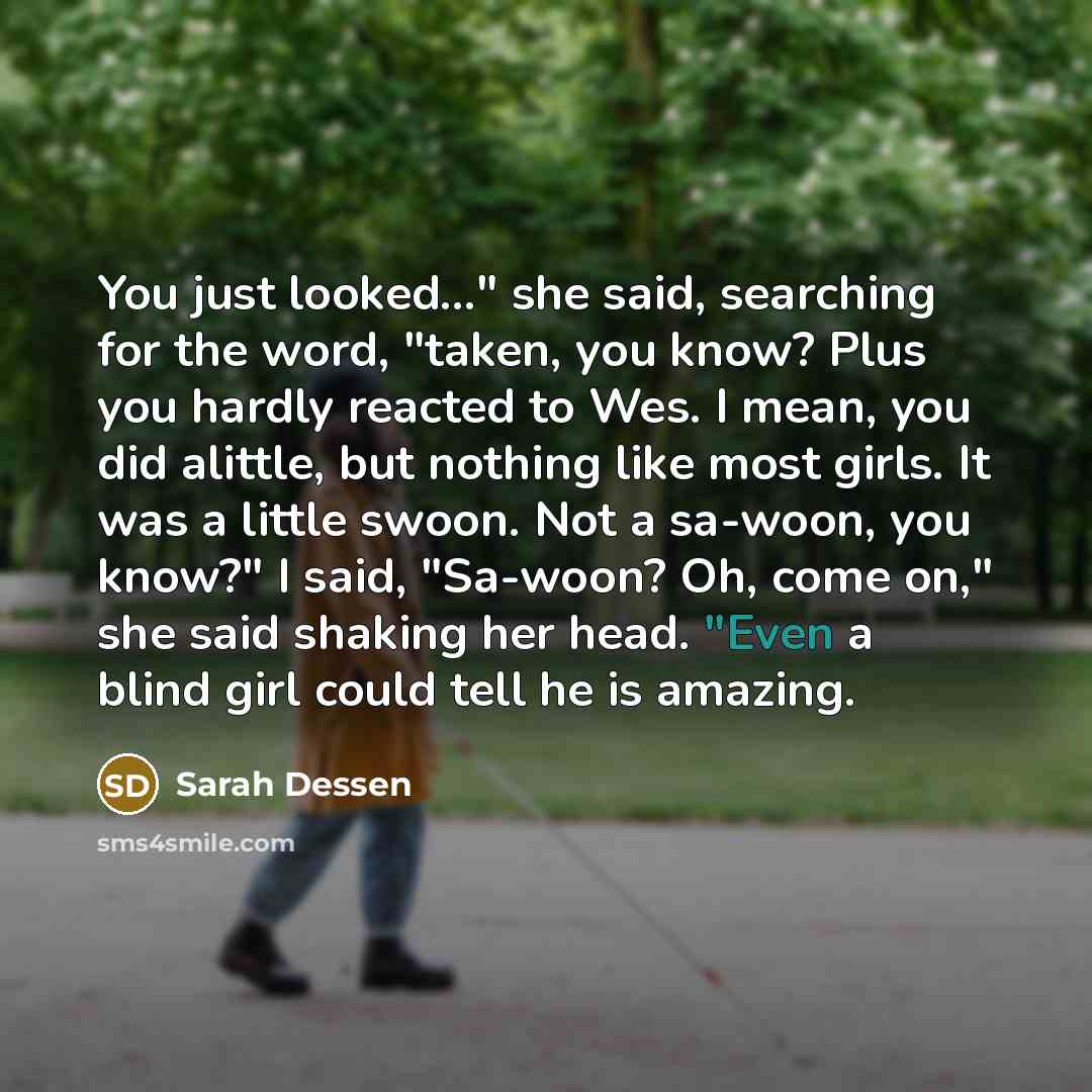 “You just looked..." she said, searching for the word, "taken,…” quote by Sarah Dessen