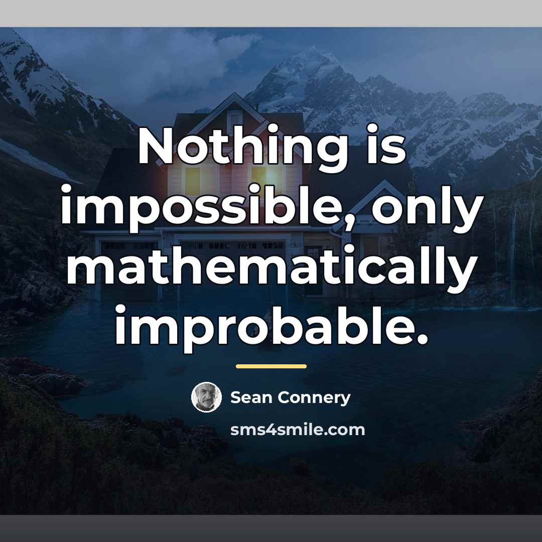 “Nothing is impossible, only mathematically improbable.…” quote by Sean Connery