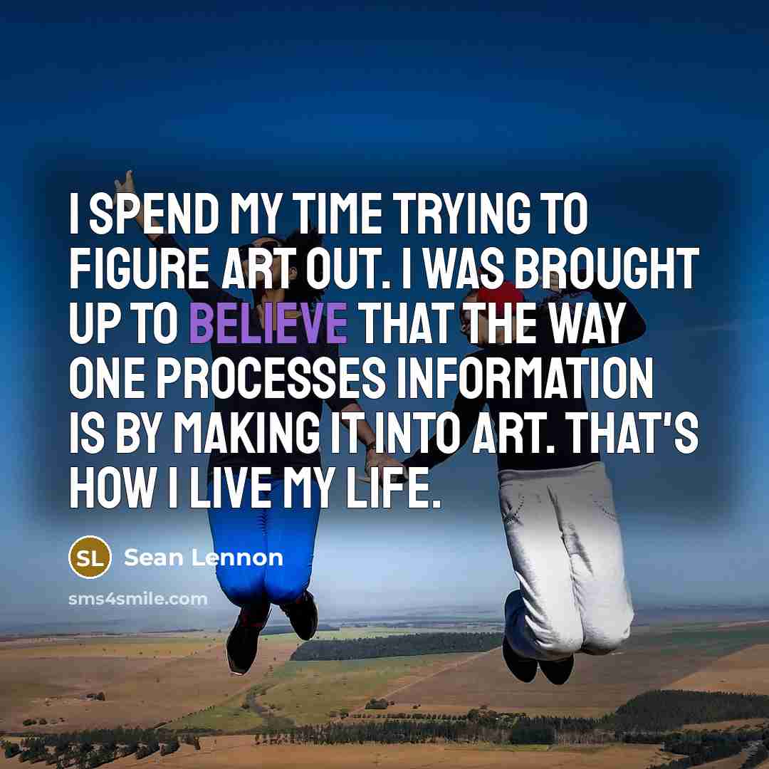 “I spend my time trying to figure art out. I…” quote by Sean Lennon