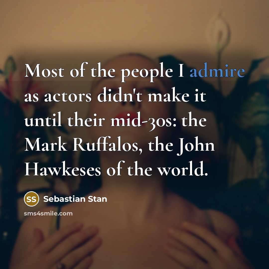 “Most of the people I admire as actors didn't make…” quote by Sebastian Stan
