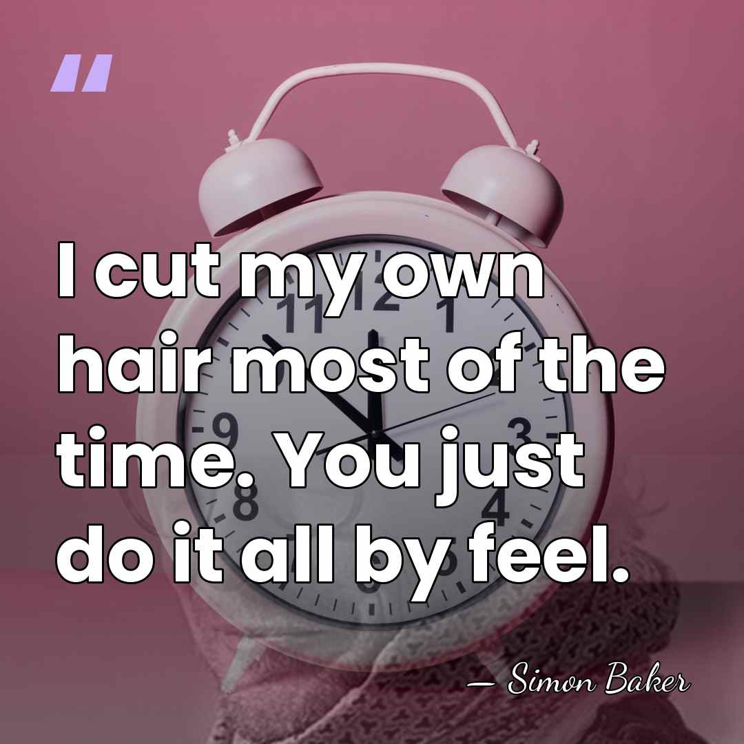 I cut my own hair most of the time. You just do&hellip; - Simon Baker