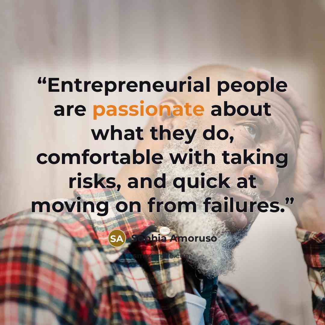 “Entrepreneurial people are passionate about what they do, comfortable with taking risks, and quick at moving on from failures.” quote by Sophia Amoruso