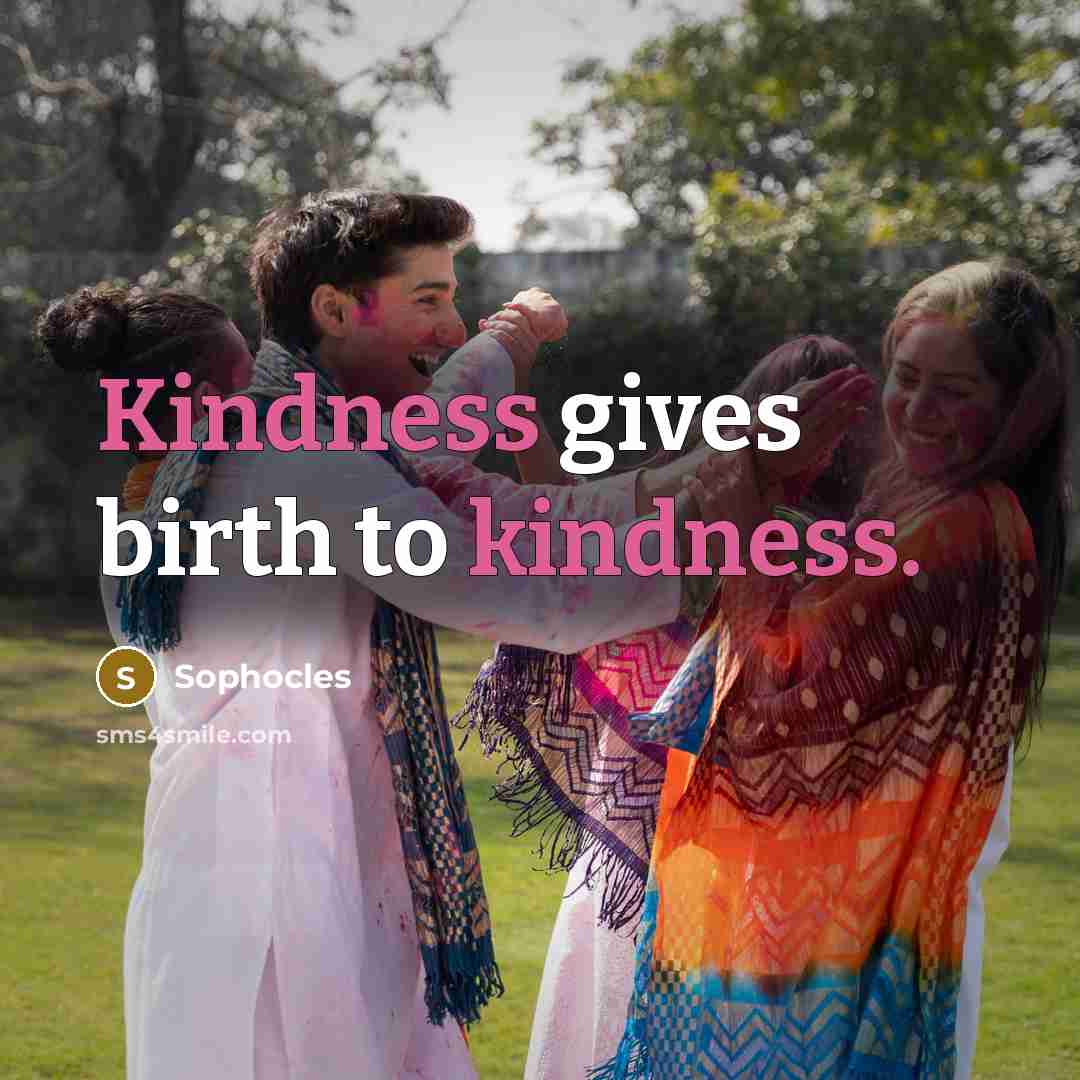 “Kindness gives birth to kindness.…” quote by Sophocles