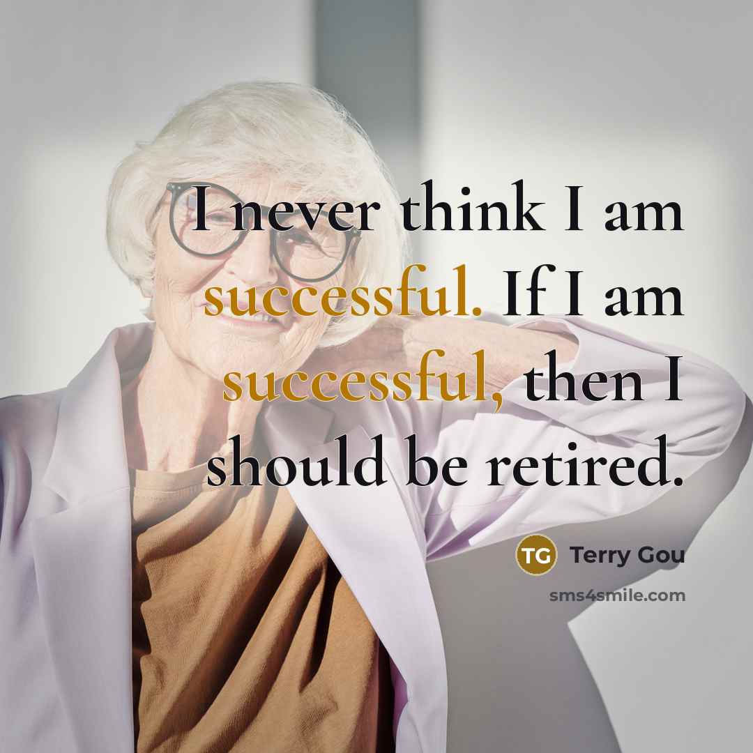 “I never think I am successful. If I am successful,…” quote by Terry Gou