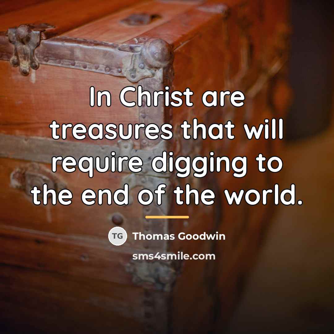 “In Christ are treasures that will require digging to the…” quote by Thomas Goodwin