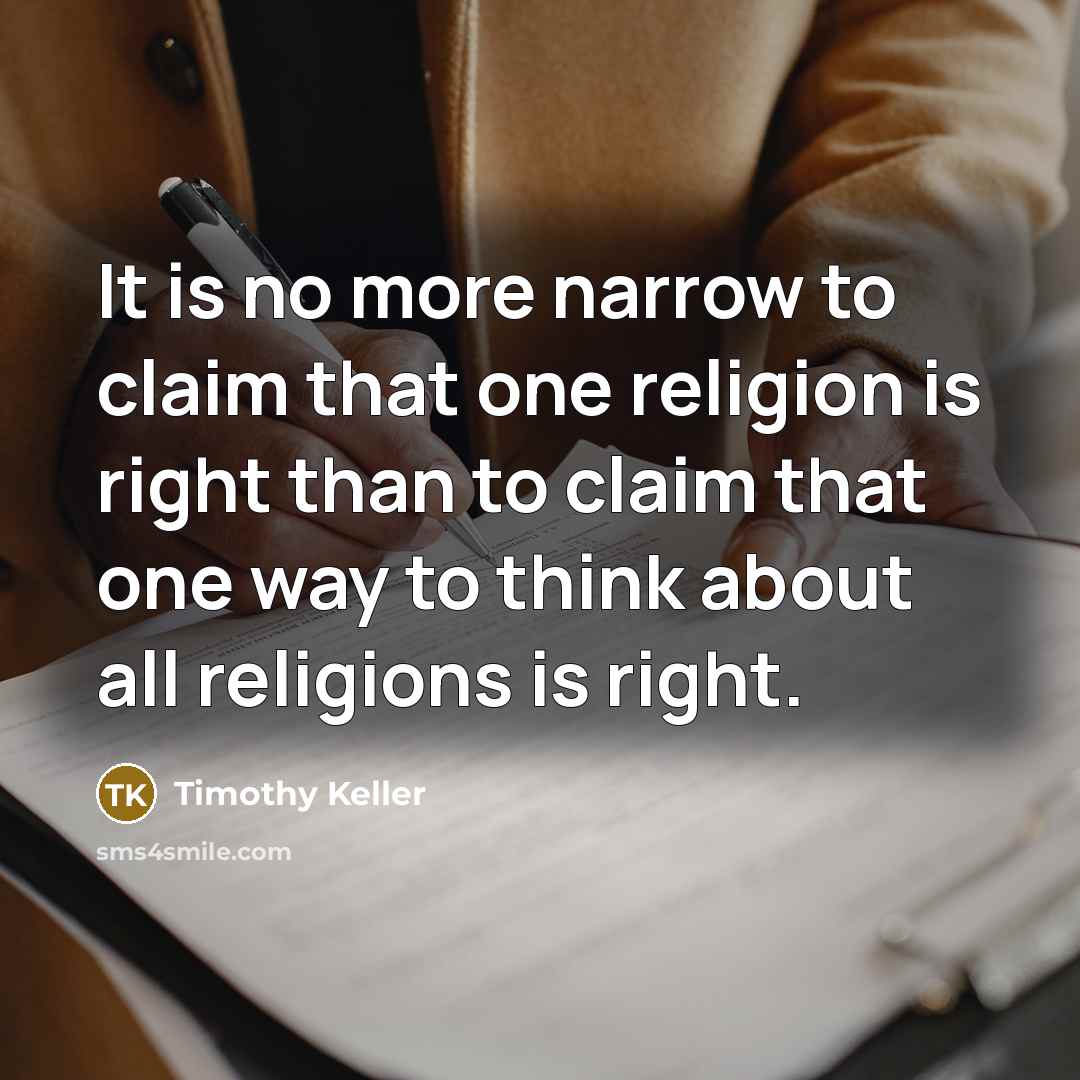 “It is no more narrow to claim that one religion…” quote by Timothy Keller