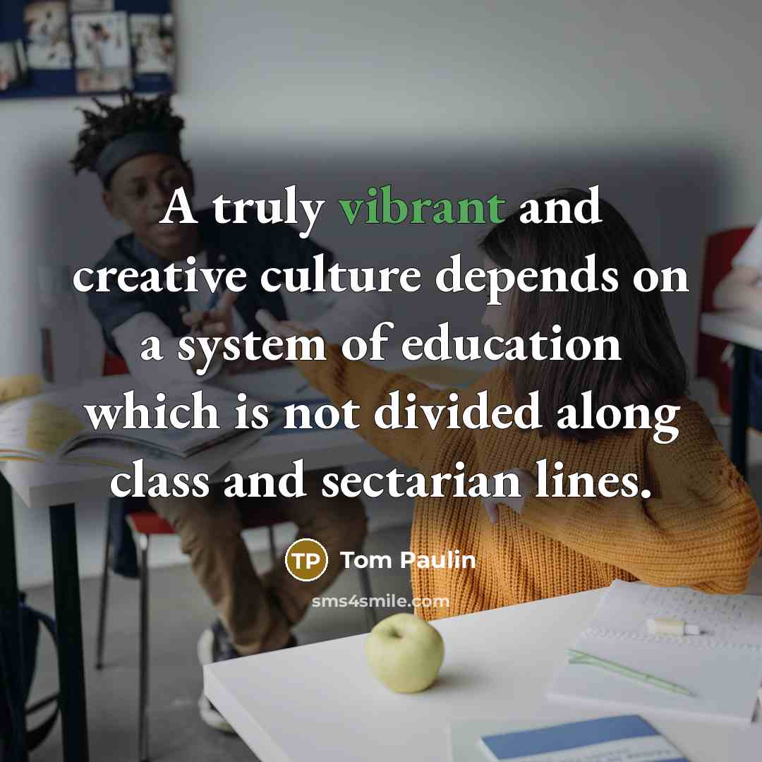 “A truly vibrant and creative culture depends on a system…” quote by Tom Paulin