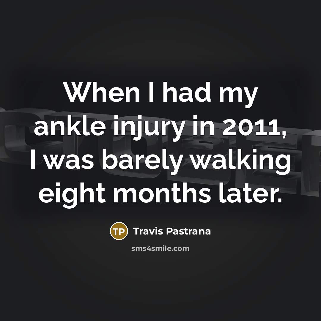 “When I had my ankle injury in 2011, I was…” quote by Travis Pastrana