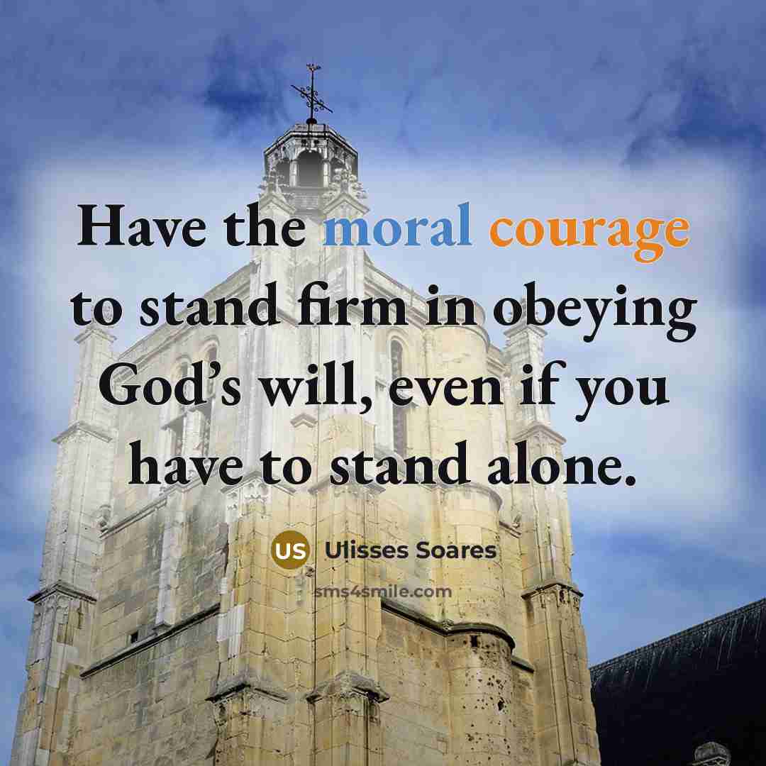 “Have the moral courage to stand firm in obeying God’s…” quote by Ulisses Soares