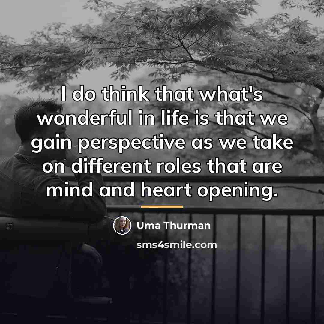 “I do think that what's wonderful in life is that…” quote by Uma Thurman