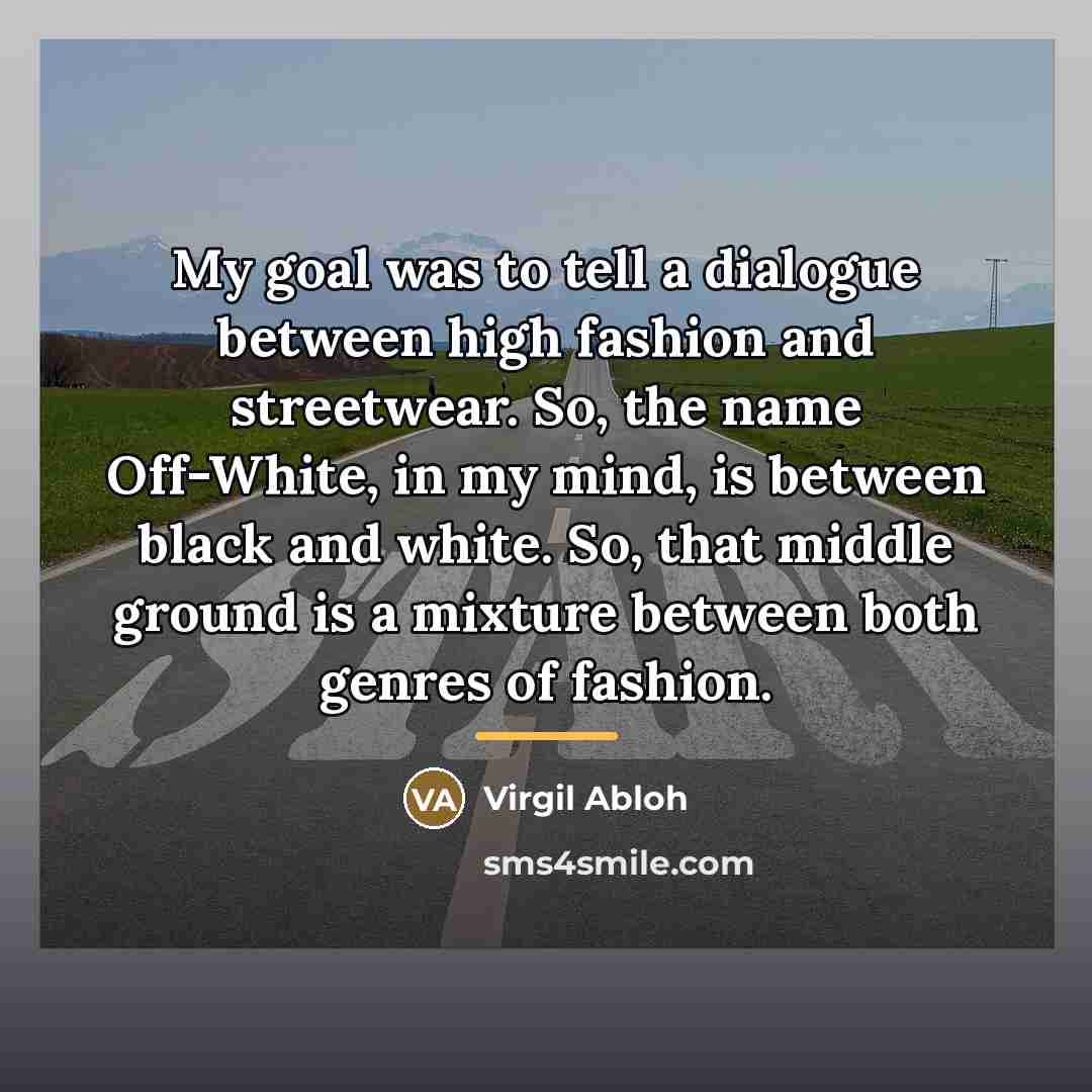 “My goal was to tell a dialogue between high fashion…” quote by Virgil Abloh