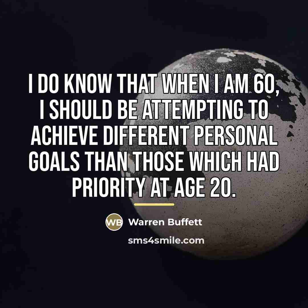 “I do know that when I am 60, I should…” quote by Warren Buffett