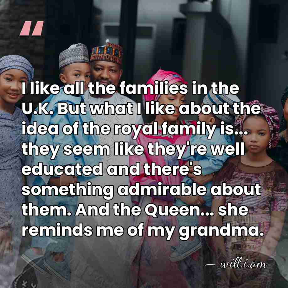 I like all the families in the U.K. But what I like&hellip; - will.i.am