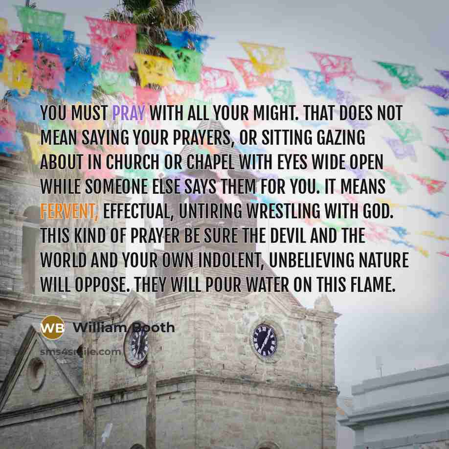 “You must pray with all your might. That does not…” quote by William Booth