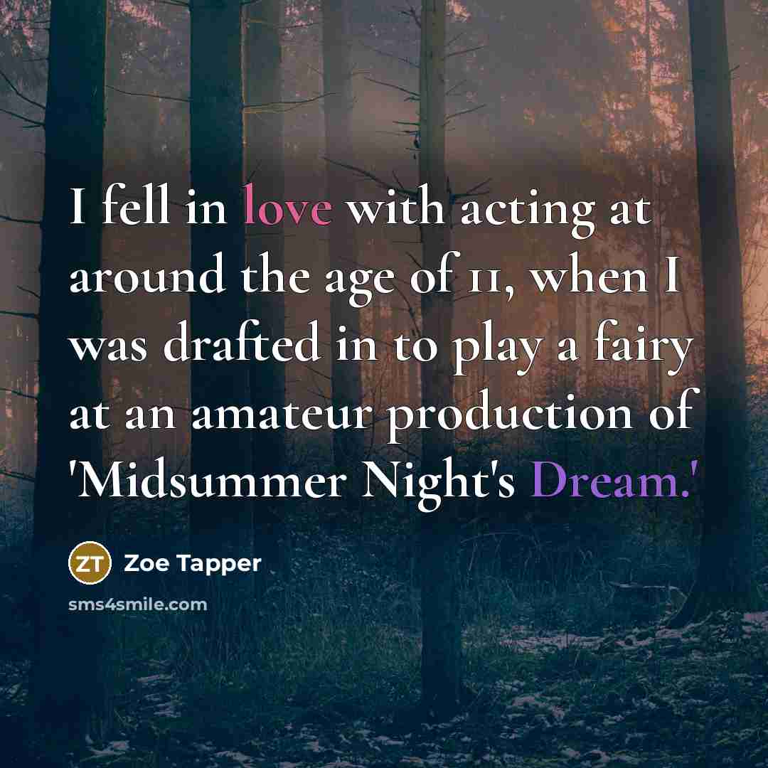 “I fell in love with acting at around the age…” quote by Zoe Tapper