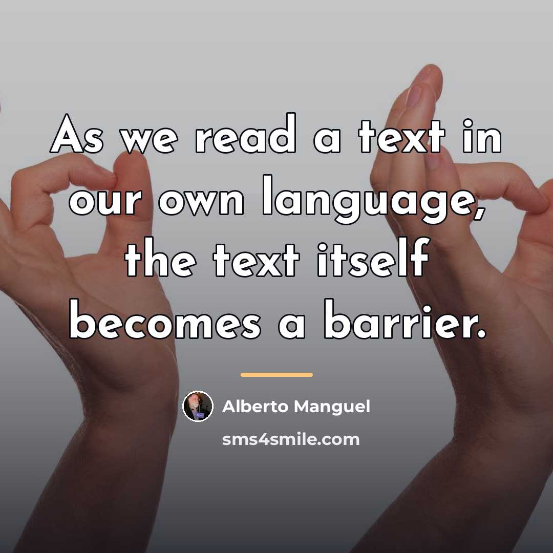 “As we read a text in our own language, the…” quote by Alberto Manguel