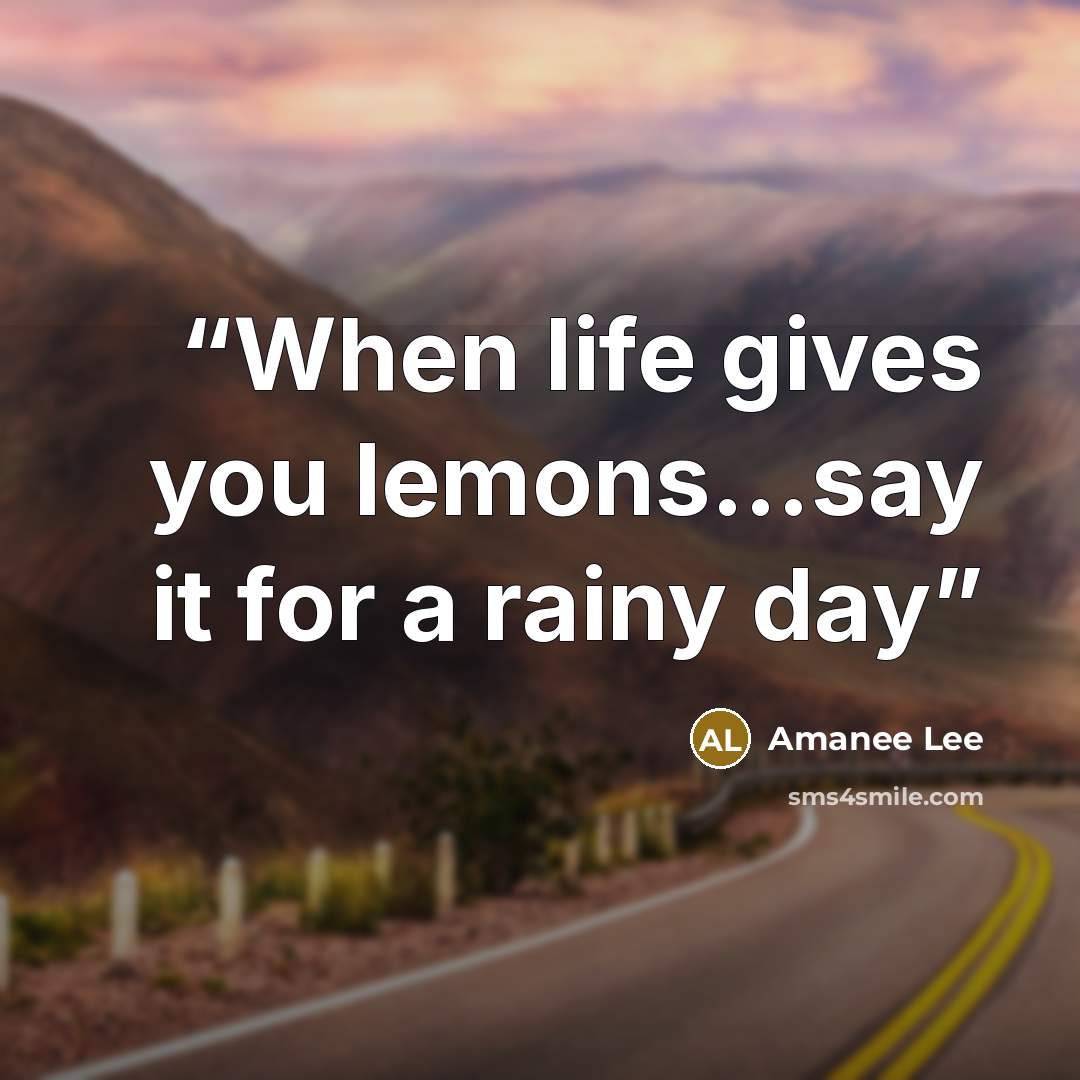 “When life gives you lemons…say it for a rainy day” quote by Amanee Lee