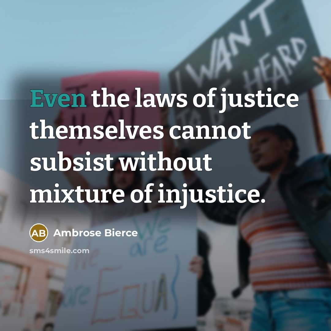 “Even the laws of justice themselves cannot subsist without mixture…” quote by Ambrose Bierce