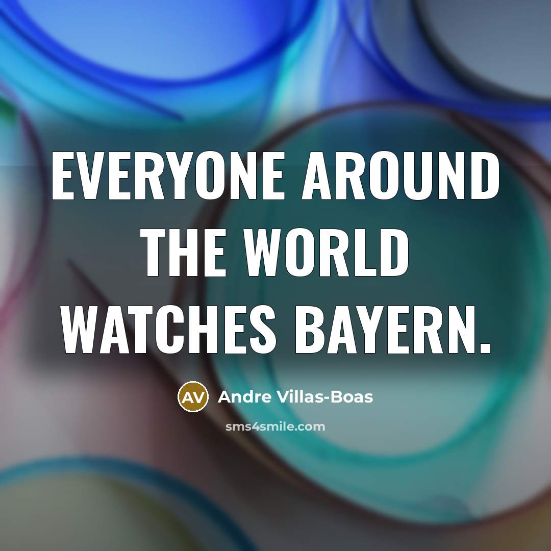 “Everyone around the world watches Bayern.…” quote by Andre Villas-Boas