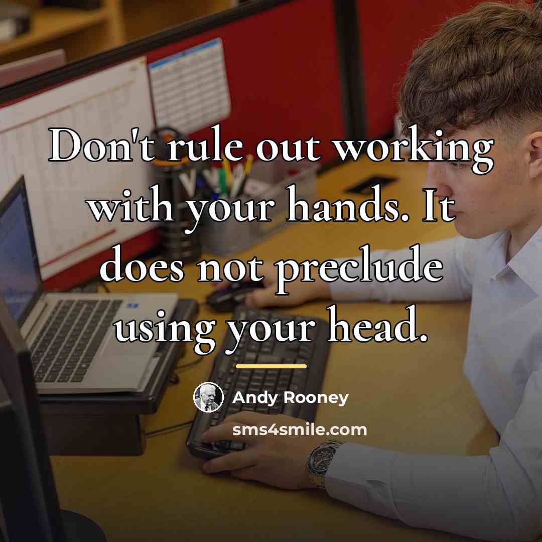 “Don't rule out working with your hands. It does not…” quote by Andy Rooney