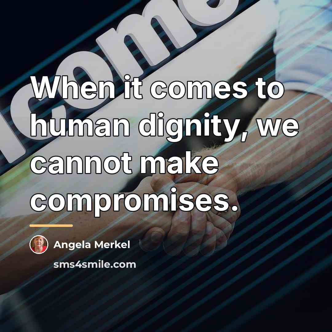 “When it comes to human dignity, we cannot make compromises.…” quote by Angela Merkel