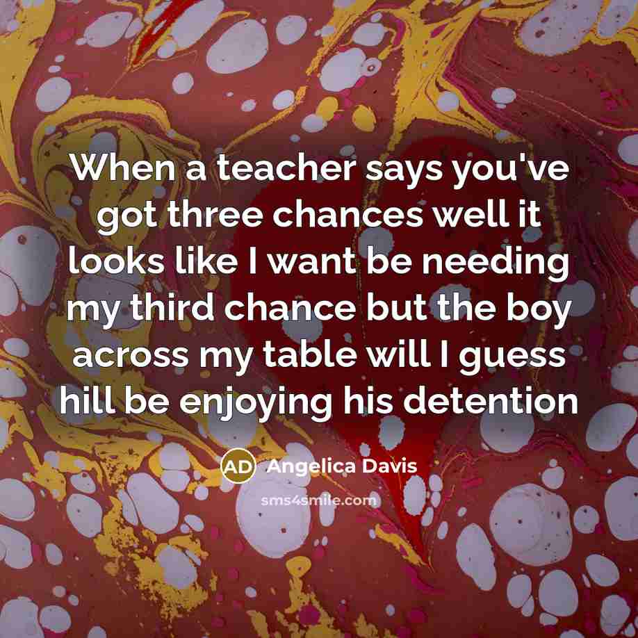 “When a teacher says you've got three chances well it…” quote by Angelica Davis