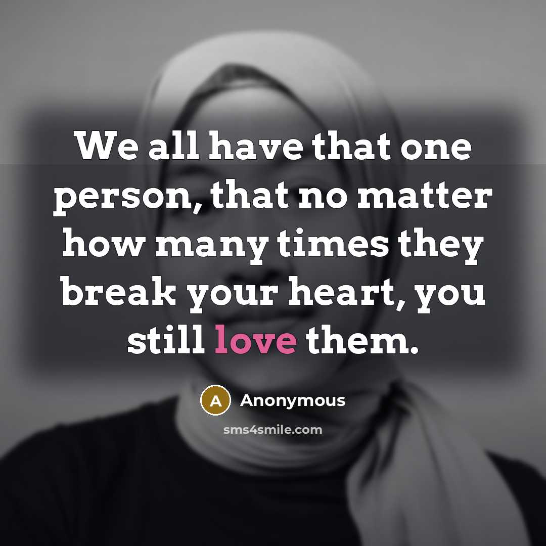 “We all have that one person, that no matter how…” quote by Anonymous