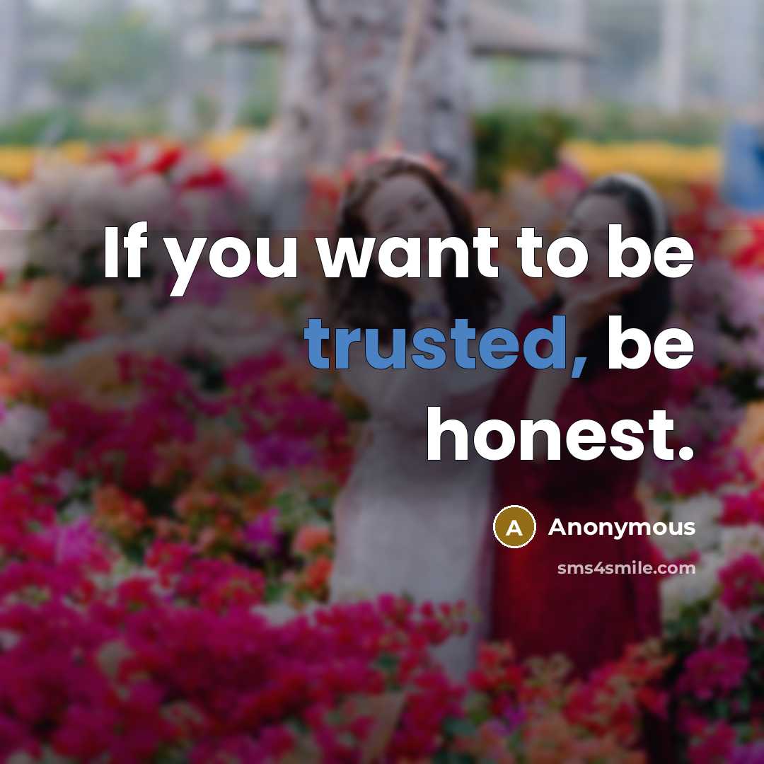 “If you want to be trusted, be honest.…” quote by Anonymous